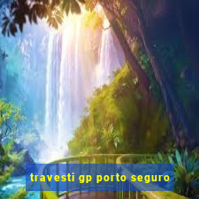 travesti gp porto seguro